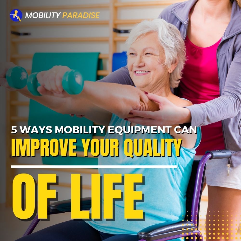 5 Ways Mobility Equipment Can Improve Your Quality of Life